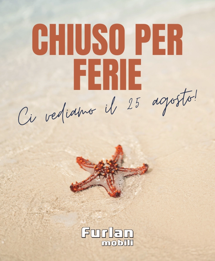 Furlan Mobili Castelfranco Veneto - Chiusura estiva con riapertura il 25 agosto.